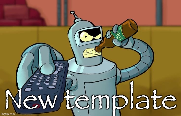 Bender T.V. Remote | New template | image tagged in bender t v remote | made w/ Imgflip meme maker