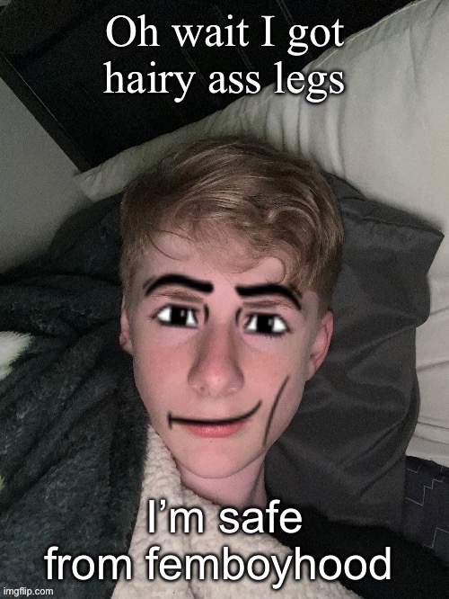 Hallelujah | Oh wait I got hairy ass legs; I’m safe from femboyhood | image tagged in virian man face | made w/ Imgflip meme maker