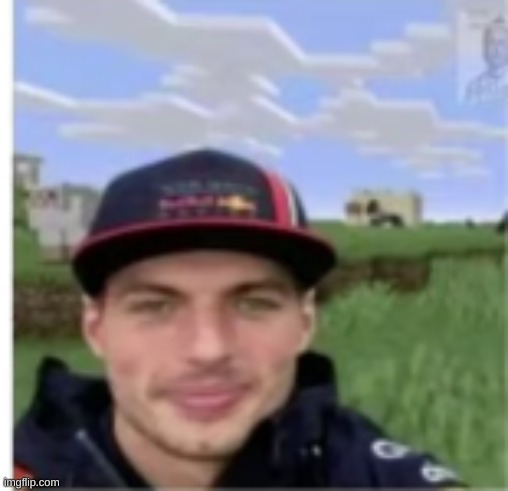 GuYs I found MaX VerStaPpeN In MinECrAFt | image tagged in minecraft,f1,max | made w/ Imgflip meme maker