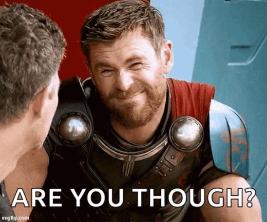 better thor are you though | image tagged in better thor are you though | made w/ Imgflip meme maker