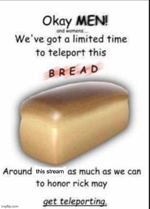 Teleport Bread | this stream | image tagged in teleport bread | made w/ Imgflip meme maker