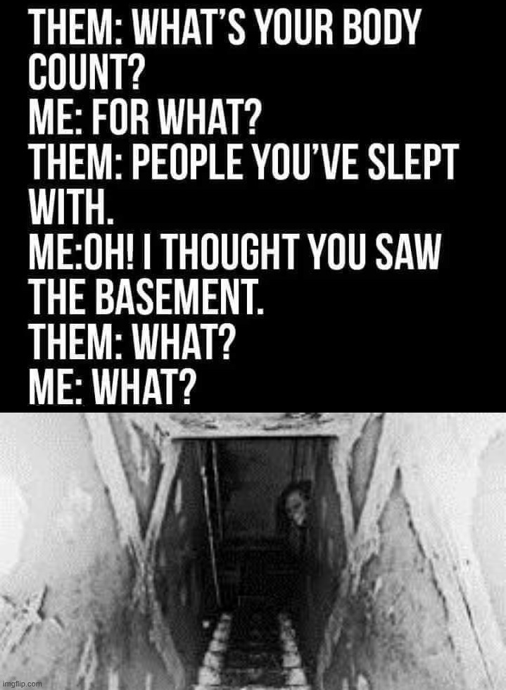 Body count | image tagged in creepy thing in the basement | made w/ Imgflip meme maker