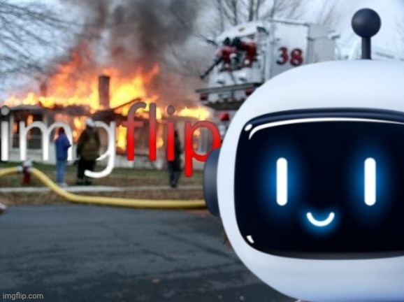 Pretty sure it's not just the Politic stream either. | image tagged in disaster girl,politics,artificial intelligence,chatgpt,imgflip,moderators | made w/ Imgflip meme maker