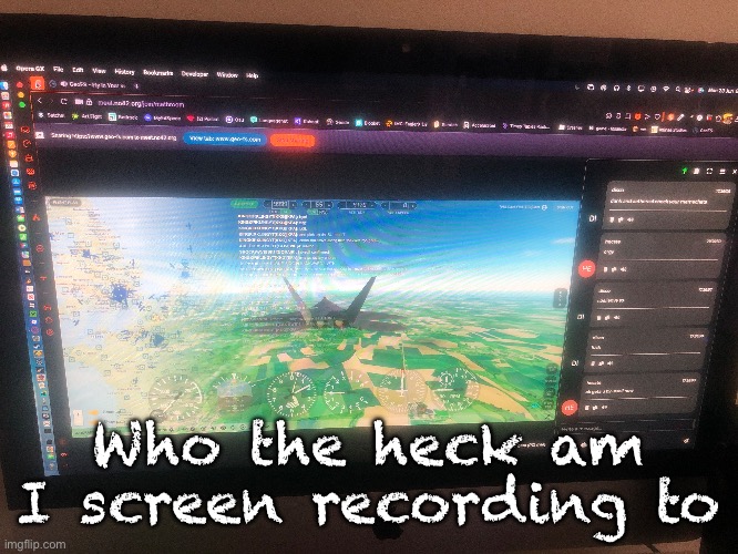 Who the heck am I screen recording to | made w/ Imgflip meme maker