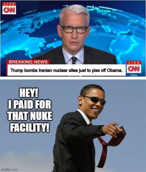 Trump bombs Iranian nuclear sites just to piss off Obama. HEY!  I PAID FOR THAT NUKE FACILITY! | image tagged in cnn breaking news anderson cooper,memes,cool obama | made w/ Imgflip meme maker