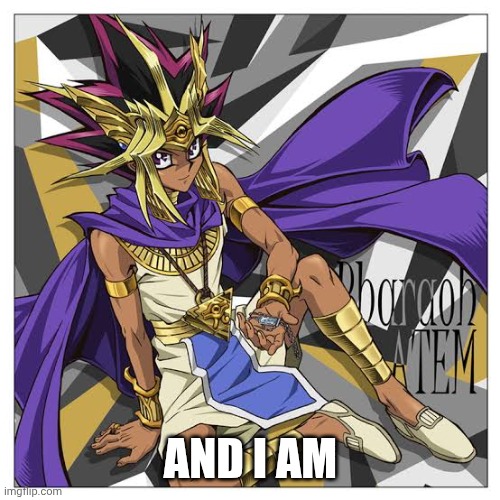 AND I AM | made w/ Imgflip meme maker
