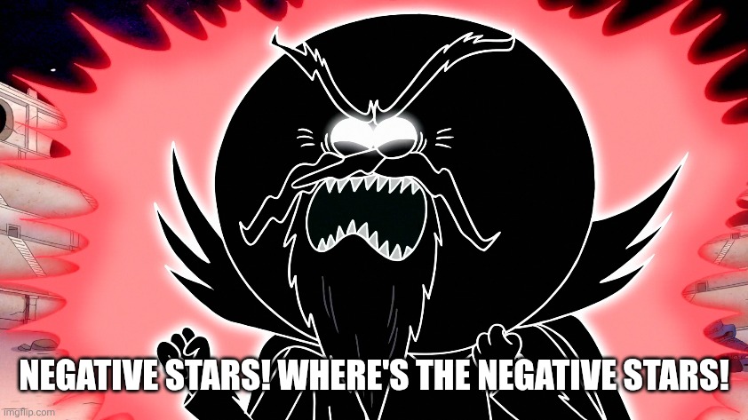 NEGATIVE STARS! WHERE'S THE NEGATIVE STARS! | made w/ Imgflip meme maker