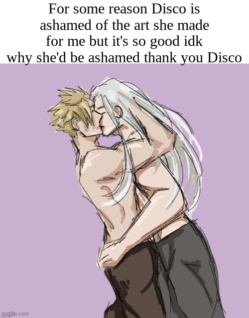 (Mod Note: If Disco asks for this to be taken down, it will be) | For some reason Disco is ashamed of the art she made for me but it's so good idk why she'd be ashamed thank you Disco | image tagged in cloud x sephiroth thank you disco | made w/ Imgflip meme maker