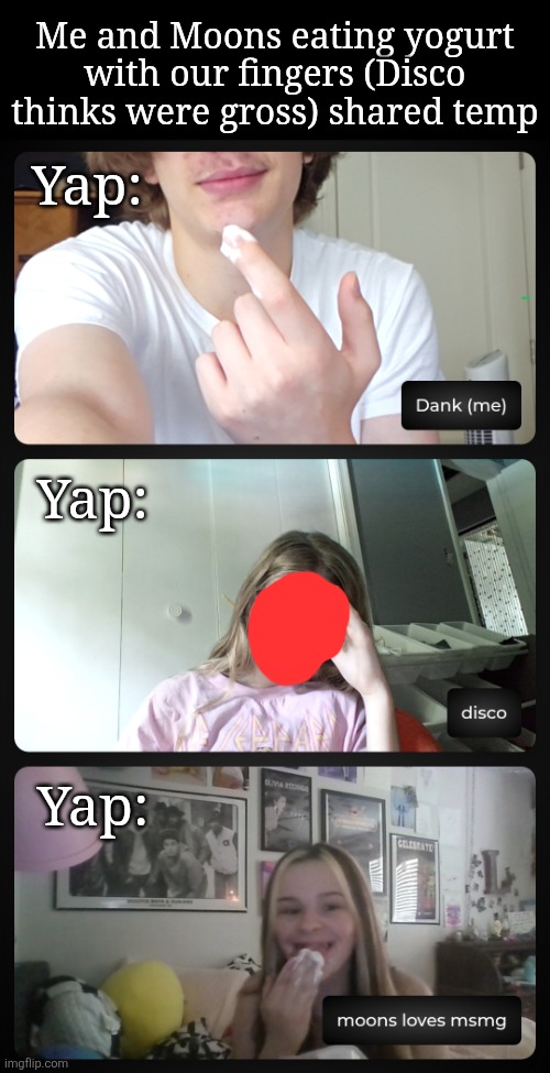 Me and Moons eating yogurt (Disco is disgusted) shared temp Blank Meme Template