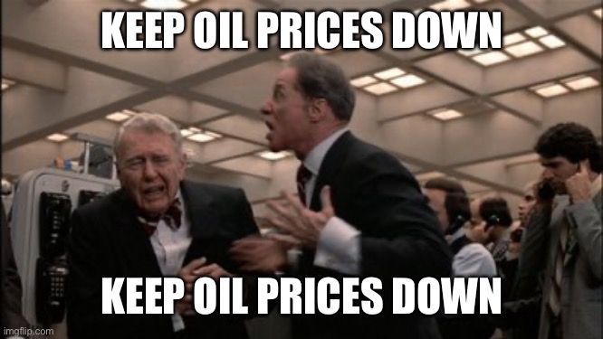 Turn those machines back on! | KEEP OIL PRICES DOWN; KEEP OIL PRICES DOWN | image tagged in turn those machines back on | made w/ Imgflip meme maker
