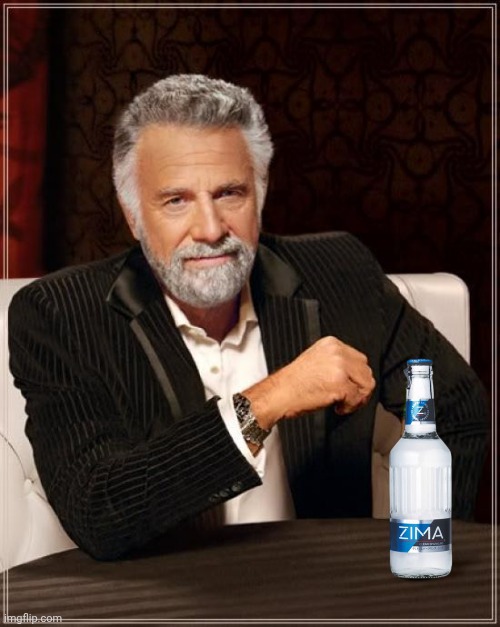 Dos Zima | image tagged in memes,the most interesting man in the world | made w/ Imgflip meme maker