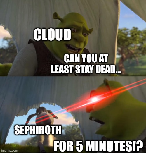 Shrek For Five Minutes | CAN YOU AT LEAST STAY DEAD... FOR 5 MINUTES!? CLOUD SEPHIROTH | image tagged in shrek for five minutes | made w/ Imgflip meme maker