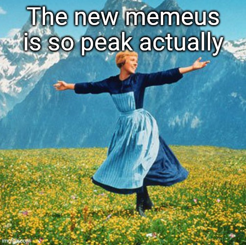 Woman in flowers | The new memeus is so peak actually | image tagged in woman in flowers | made w/ Imgflip meme maker