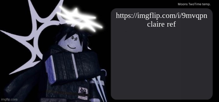Moons TwoTime temp. | https://imgflip.com/i/9mvqpn
claire ref | image tagged in moons twotime temp | made w/ Imgflip meme maker
