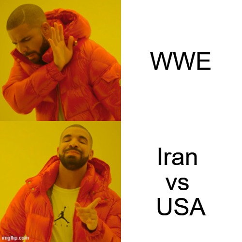 war meme | WWE; Iran 
vs 
USA | image tagged in memes,drake hotline bling | made w/ Imgflip meme maker