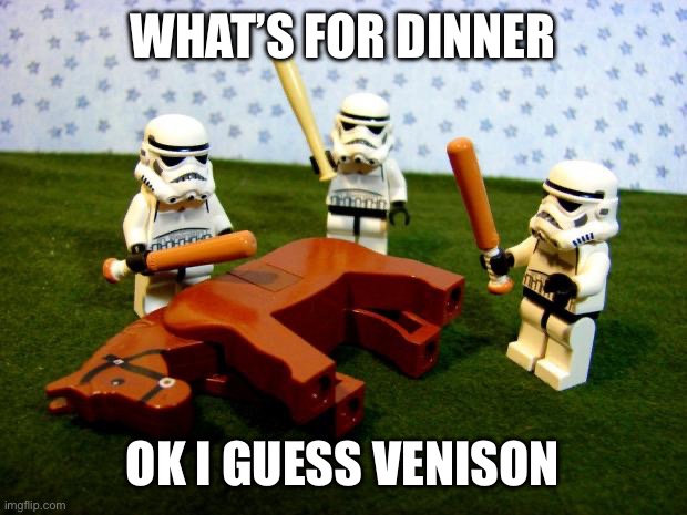 Beating a dead horse | WHAT’S FOR DINNER; OK I GUESS VENISON | image tagged in beating a dead horse | made w/ Imgflip meme maker