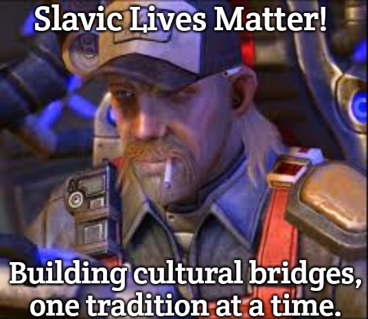 Terran SCV | Slavic Lives Matter! Building cultural bridges, one tradition at a time. | image tagged in terran scv,slavic lives matter,slavic starcraft | made w/ Imgflip meme maker