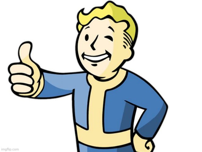 FALLOUT IS GONNA BE REAL GUYS!!! | image tagged in fallout boy thumbs up | made w/ Imgflip meme maker