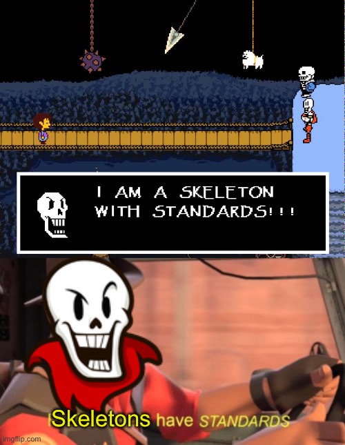 My brother’s playing through Undertale rn, I’m watching. I saw this dialogue and realized the meme potential | Skeletons | image tagged in professionals have standards,skeletons,papyrus,undertale,why are you reading the tags,stop reading the tags | made w/ Imgflip meme maker