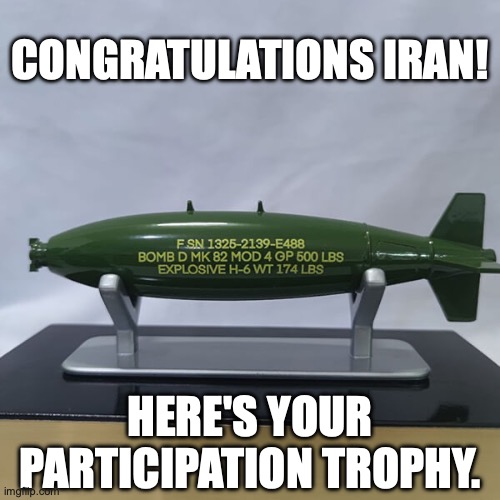 Iran | CONGRATULATIONS IRAN! HERE'S YOUR PARTICIPATION TROPHY. | made w/ Imgflip meme maker