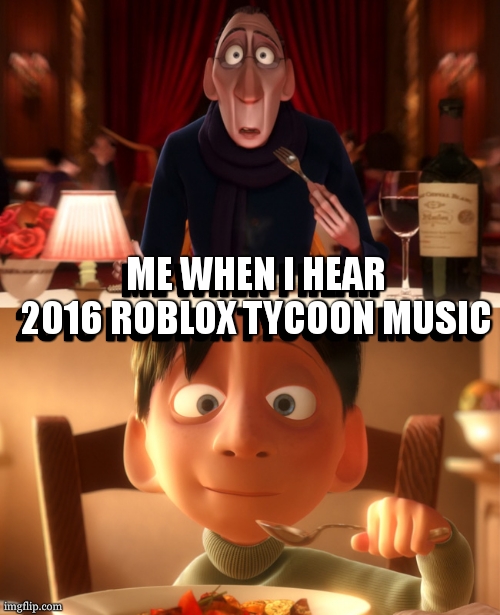 the times when there were good roblox games (way better than grow a garden) | ME WHEN I HEAR 2016 ROBLOX TYCOON MUSIC; ME WHEN I HEAR 2016 ROBLOX TYCOON MUSIC | image tagged in nostalgia,2016 | made w/ Imgflip meme maker