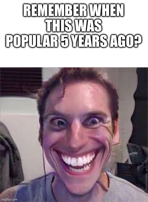 Sus Jerma | REMEMBER WHEN THIS WAS POPULAR 5 YEARS AGO? | image tagged in sus jerma | made w/ Imgflip meme maker