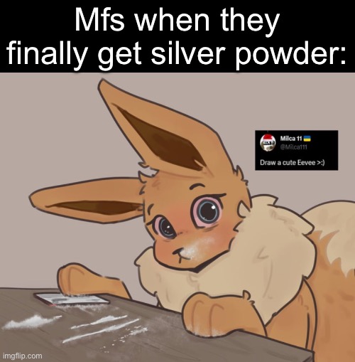 Yes, its a real item in pokemon | Mfs when they finally get silver powder: | made w/ Imgflip meme maker