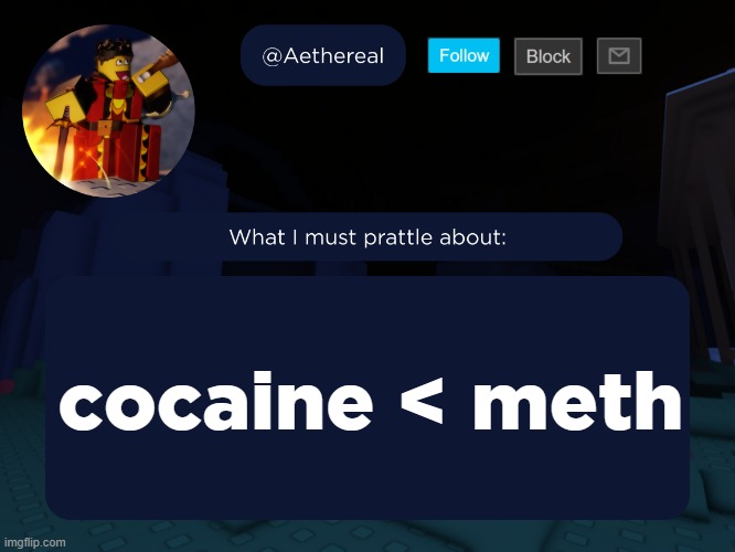 aethereal's forsaken template | cocaine < meth | image tagged in aethereal's forsaken template | made w/ Imgflip meme maker