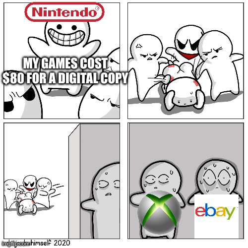 Toons scared of getting beat up | MY GAMES COST $80 FOR A DIGITAL COPY | image tagged in toons scared of getting beat up | made w/ Imgflip meme maker