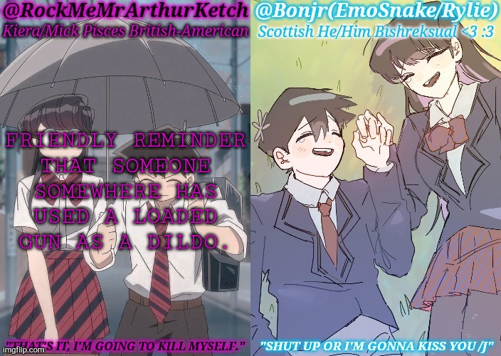 Random Facts Nobody Asked For | FRIENDLY REMINDER
THAT SOMEONE
SOMEWHERE HAS
USED A LOADED
GUN AS A DILDO. | image tagged in km komi es tadano shared temp,guns,dildos,random useless fact of the day | made w/ Imgflip meme maker