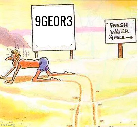 desert dilemma | 9GEOR3 | image tagged in desert dilemma | made w/ Imgflip meme maker