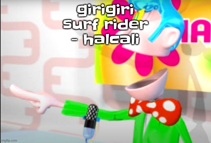 BITCH!!!!!! | girigiri surf rider - halcali | image tagged in bitch | made w/ Imgflip meme maker