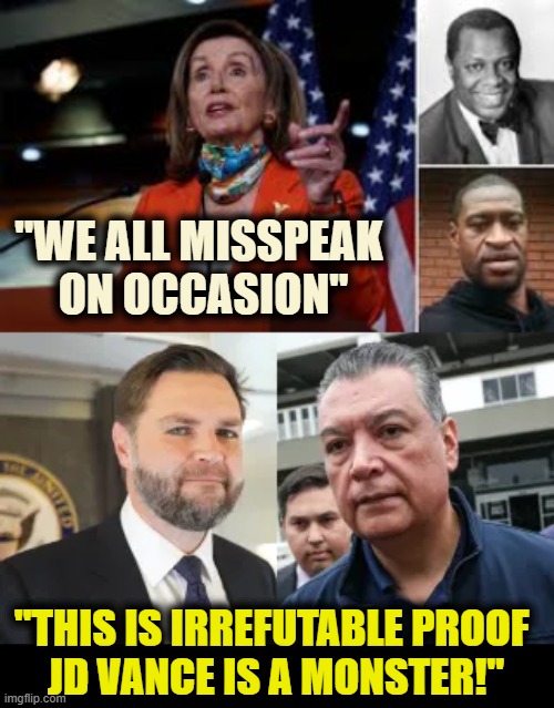 "WE ALL MISSPEAK 
ON OCCASION"; "THIS IS IRREFUTABLE PROOF 
JD VANCE IS A MONSTER!" | image tagged in jd vance,jose padilla,alex padilla,domocrats | made w/ Imgflip meme maker