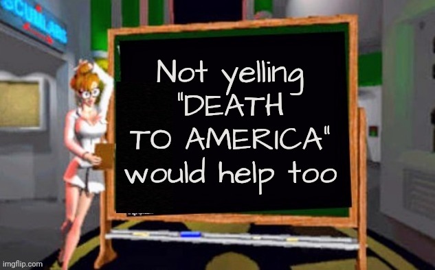 Doctor Betty Veronica | Not yelling "DEATH TO AMERICA" would help too | image tagged in doctor betty veronica | made w/ Imgflip meme maker