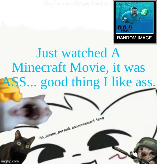 My lil announcement | Just watched A Minecraft Movie, it was ASS... good thing I like ass. | image tagged in my lil announcement | made w/ Imgflip meme maker