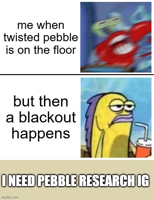 Excited vs Bored | me when twisted pebble is on the floor; but then a blackout happens; I NEED PEBBLE RESEARCH IG | image tagged in excited vs bored,dandy's world | made w/ Imgflip meme maker