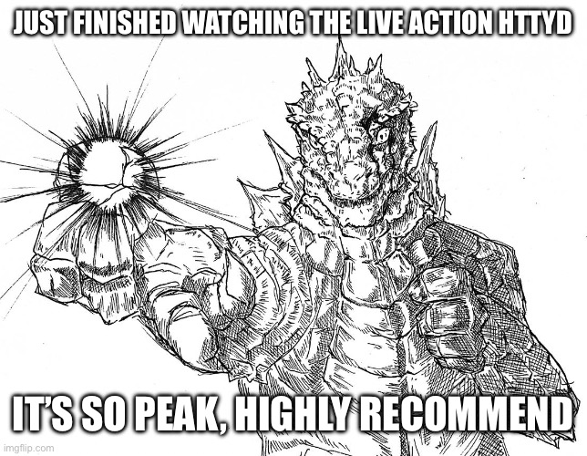 Godzilla Hollow Purple | JUST FINISHED WATCHING THE LIVE ACTION HTTYD; IT’S SO PEAK, HIGHLY RECOMMEND | image tagged in godzilla hollow purple | made w/ Imgflip meme maker