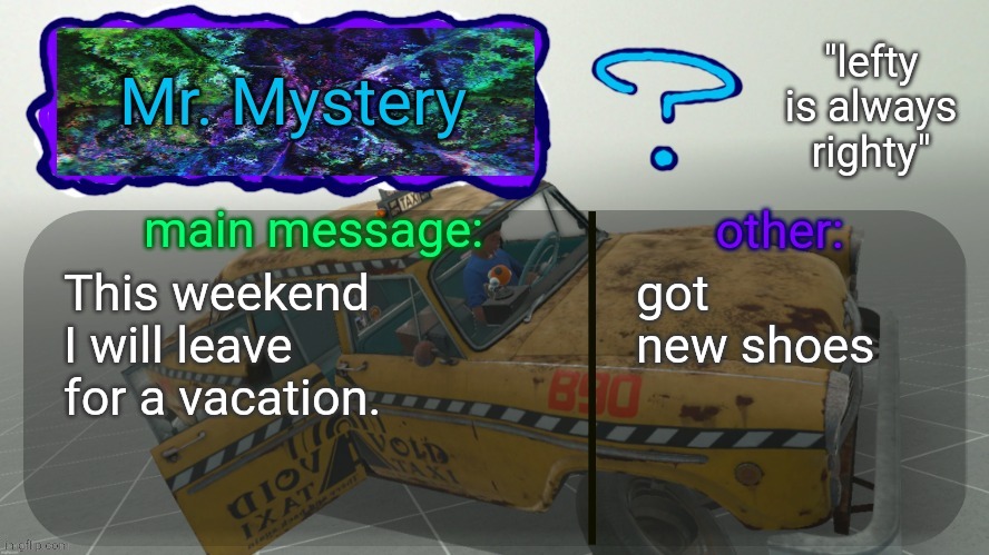I'd like to make an announcement.. | This weekend I will leave for a vacation. got new shoes | made w/ Imgflip meme maker