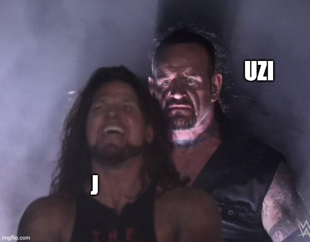 Simple murder drones meme | UZI; J | image tagged in undertaker | made w/ Imgflip meme maker