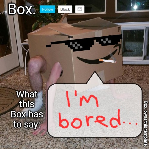 Box. announcement template. | image tagged in box announcement template | made w/ Imgflip meme maker