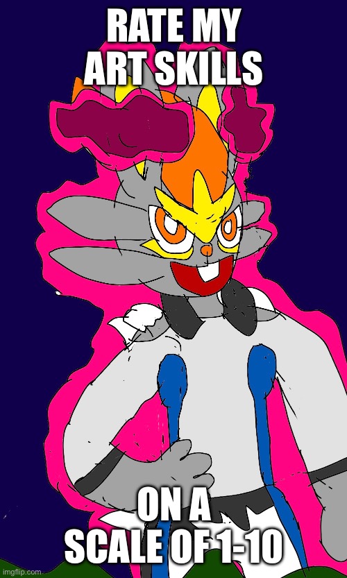 *Cinderace Scream.mp3* | RATE MY ART SKILLS; ON A SCALE OF 1-10 | image tagged in heya kid is juis sans de topic | made w/ Imgflip meme maker