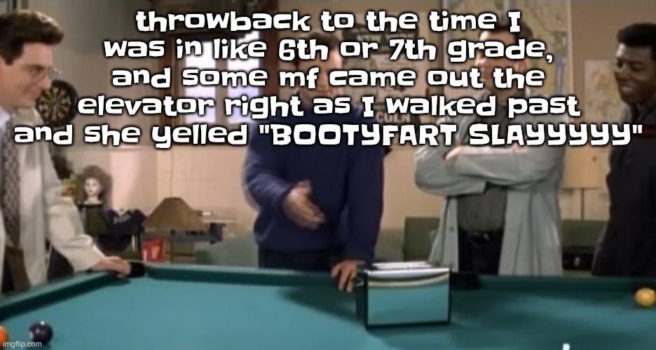 toaster | throwback to the time I was in like 6th or 7th grade, and some mf came out the elevator right as I walked past and she yelled "BOOTYFART SLAYYYYY" | image tagged in toaster | made w/ Imgflip meme maker