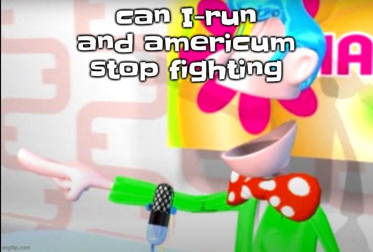 BITCH!!!!!! | can I-run and americum stop fighting | image tagged in bitch | made w/ Imgflip meme maker