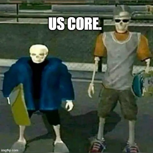 us core | US CORE. | image tagged in undertale,sans,us,me and bro | made w/ Imgflip meme maker