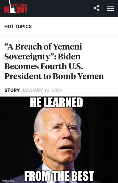 HE LEARNED FROM THE BEST | image tagged in joe biden | made w/ Imgflip meme maker