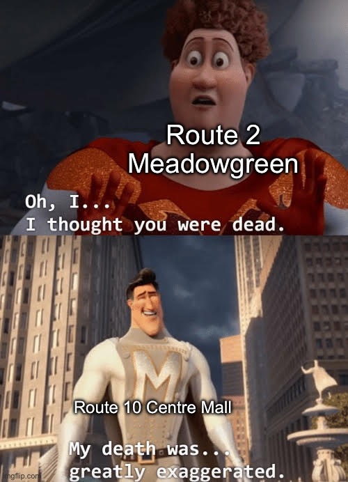 As of this June 29th in Saskatoon (yes, I’m back) | Route 2 Meadowgreen; Route 10 Centre Mall | image tagged in my death was greatly exaggerated | made w/ Imgflip meme maker