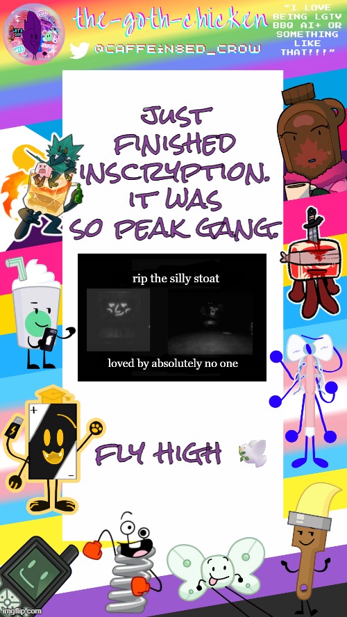 coping... | just finished inscryption. it was so peak gang. fly high 🕊️ | image tagged in the-goth-chicken's pride announcement template | made w/ Imgflip meme maker