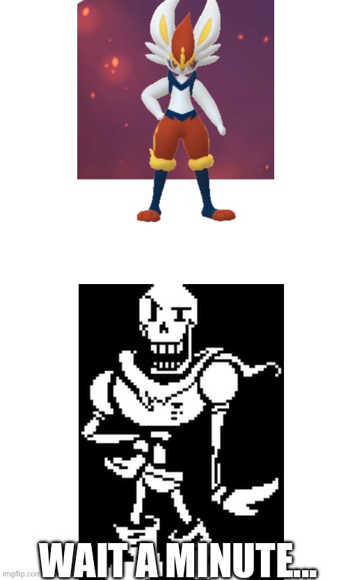 Hol' up | WAIT A MINUTE... | image tagged in cinderace is my favorite pokemon | made w/ Imgflip meme maker