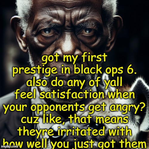 before you say anything ive only had 10 hours out of the past year to play black ops 6, and maybe 20 to play warzone | got my first prestige in black ops 6. also do any of yall feel satisfaction when your opponents get angry? cuz like, that means theyre irritated with how well you just got them | image tagged in morgan freeman glaring at you holding a hyena | made w/ Imgflip meme maker
