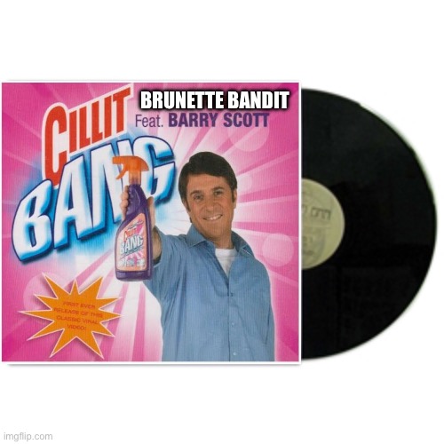 Brunette Bandit CILLIT BANG Feat Barry Scott Vinyl Record | BRUNETTE BANDIT | image tagged in album cover | made w/ Imgflip meme maker